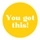 You Got This!